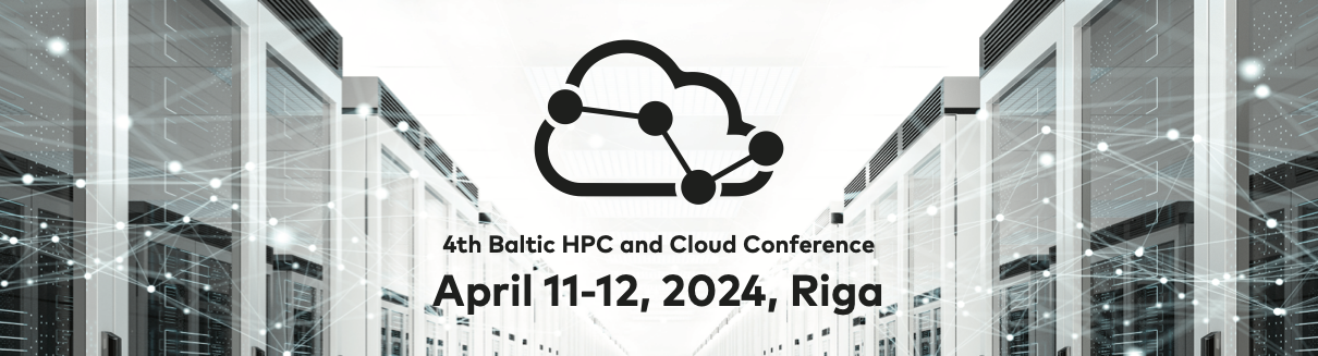 4TH Baltic HPC and Cloud Conference, April 11-12, Riga, Latvia